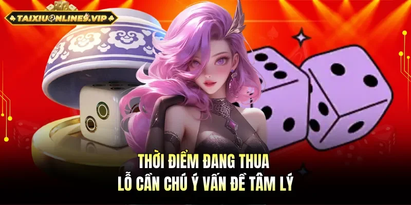 Biết cắt lỗ đúng thời điểm để không bị tâm lý khi thua nhiều