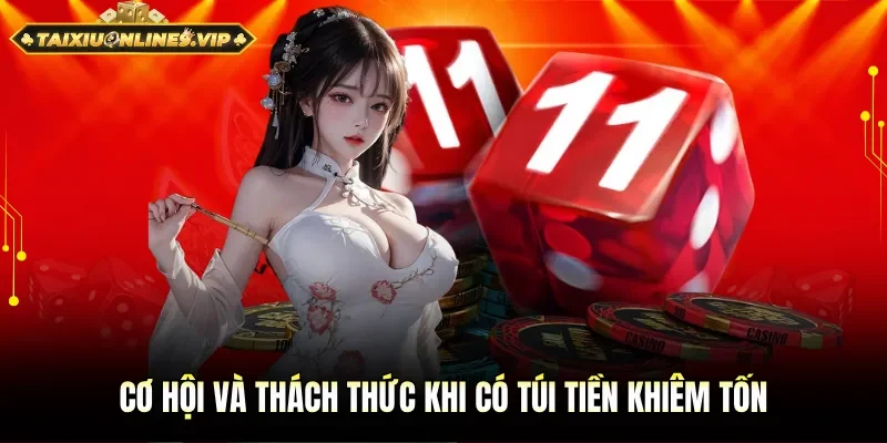 Có túi tiền khiêm tốn mang đến cơ hội và thách thức