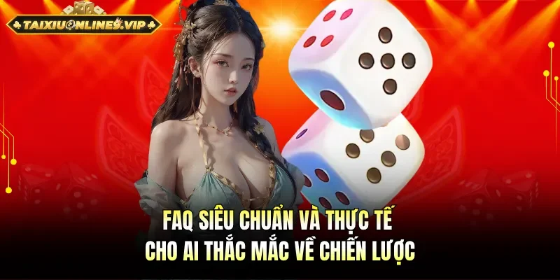 Trả lời câu hỏi siêu chuẩn và thực tế cho ai thắc mắc về chiến lược