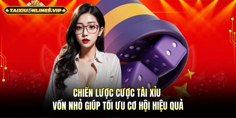 chiến lược cược tài xỉu vốn nhỏ