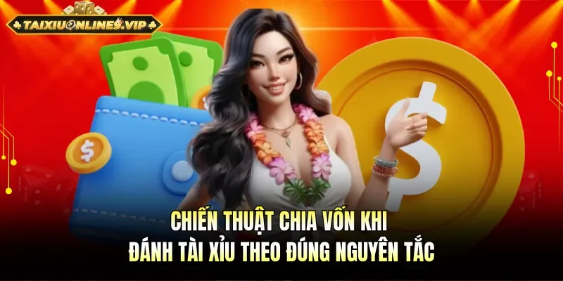 Chiến thuật chia vốn khi đánh tài xỉu theo đúng kế hoạch