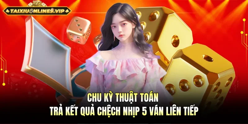 Chu kỳ thuật toán trả kết quả chệch nhịp nhiều ván liên tiếp