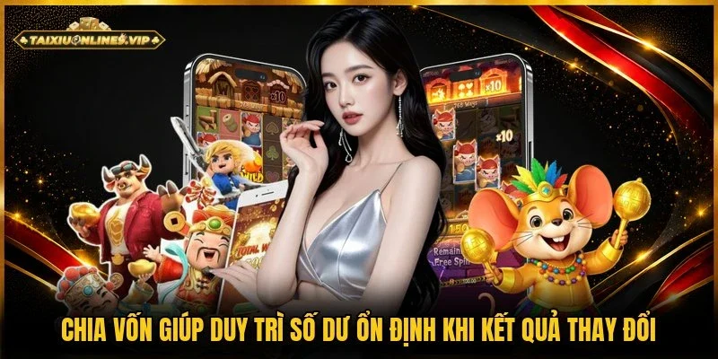Khi kết quả thay đổi thì chia vốn giúp duy trì số dư ổn định