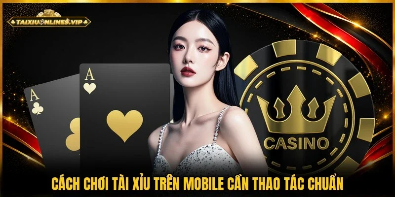 Thao tác chọn cửa là cách chơi tài xỉu trên mobile