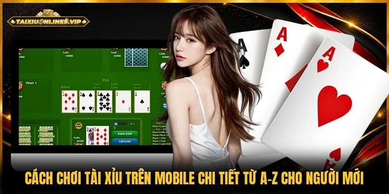 cách chơi tài xỉu trên mobile