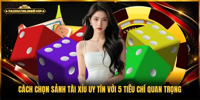 Cách chọn sảnh tài xỉu uy tín