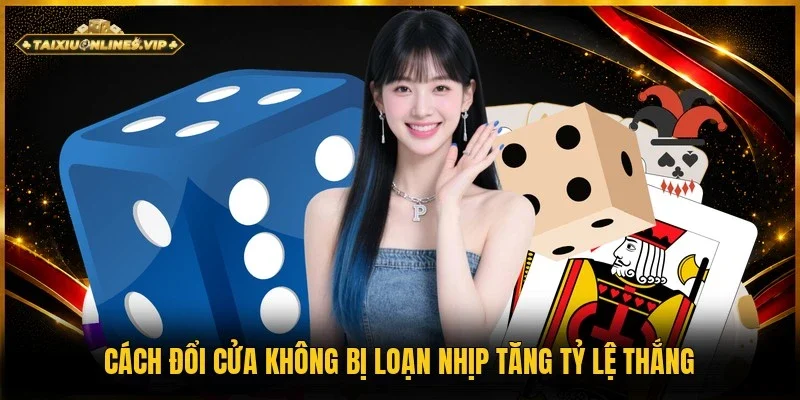 cách đổi cửa không bị loạn nhịp