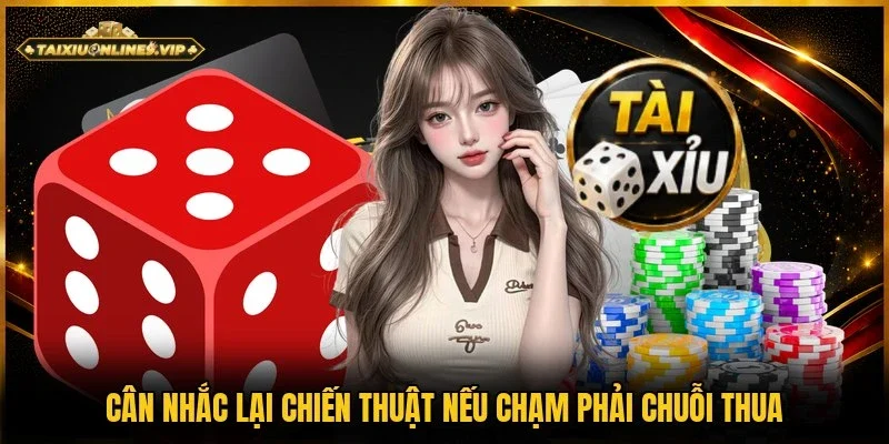 Nếu chạm phải chuỗi thua cần dừng để cân nhắc lại