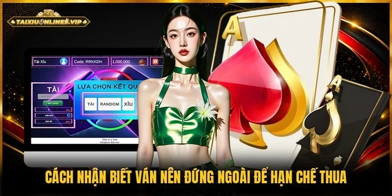 Cách nhận biết ván nên đứng ngoài