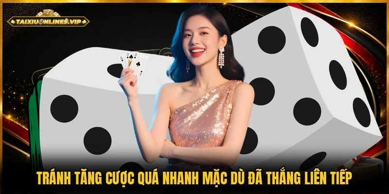 Không nên tăng cược quá nhanh để tránh rủi ro 