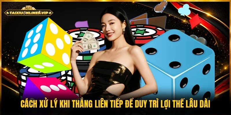 Cách xử lý khi thắng liên tiếp