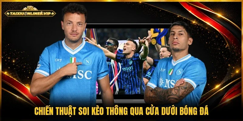 Chiến thuật soi kèo bóng qua cửa cược dưới