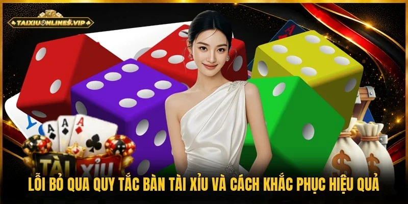 lỗi bỏ qua quy tắc bàn tài xỉu