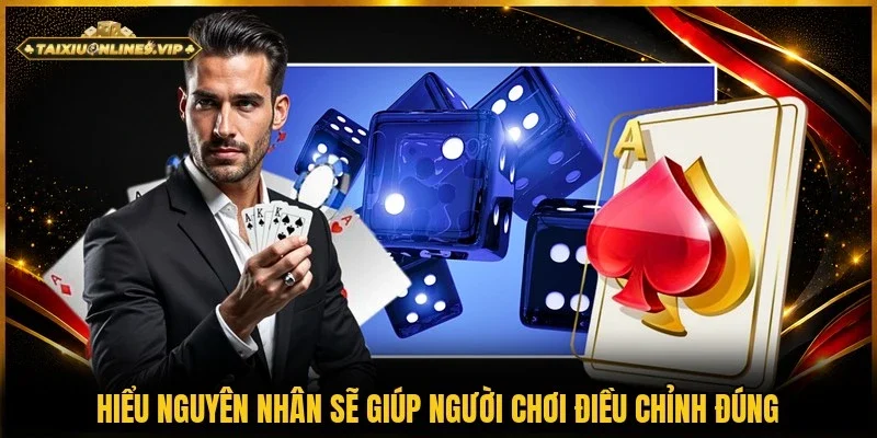 Người chơi điều chỉnh đúng khi hiểu rõ nguyên nhân