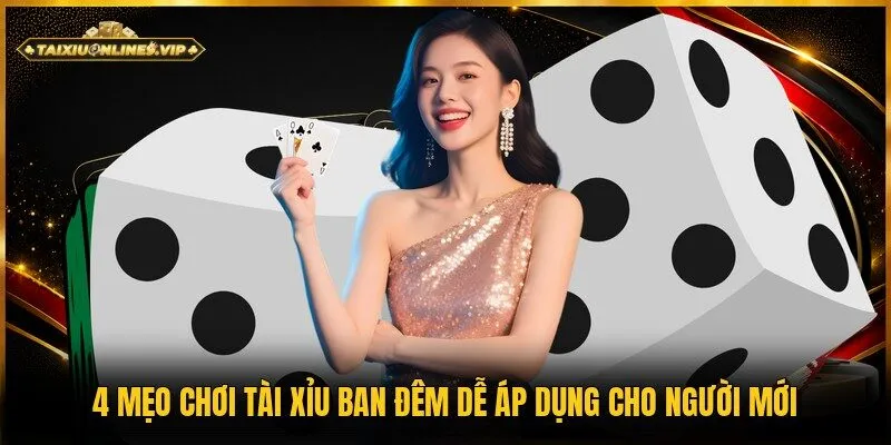 Mẹo chơi tài xỉu ban đêm
