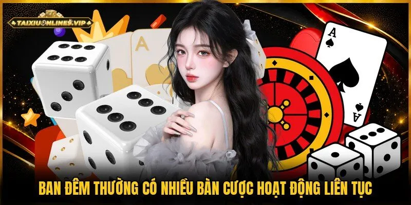 Nhiều bàn Tài xỉu hoạt động vào ban đêm