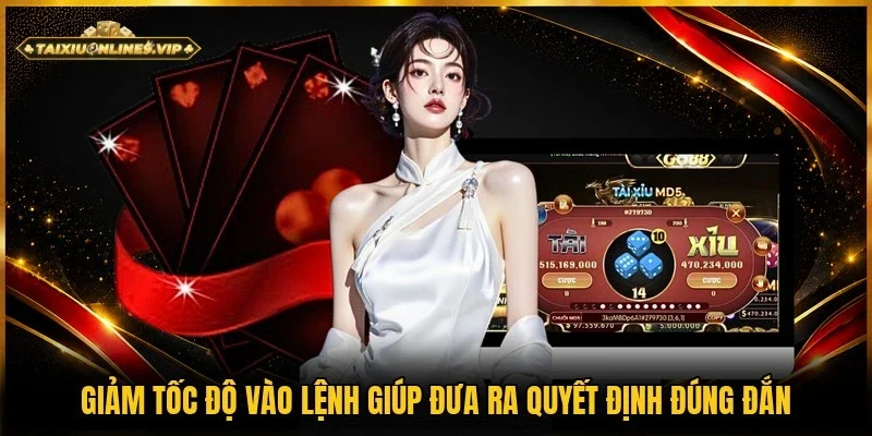 Mẹo giảm tốc độ vào lệnh giúp quyết định chính xác hơn