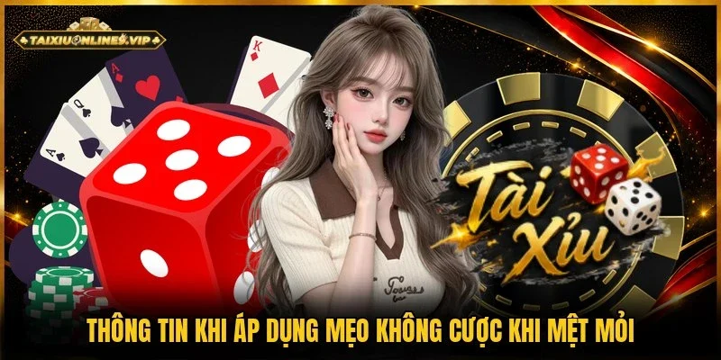 Tổng quan cách áp dụng mẹo không cược khi mệt mỏi