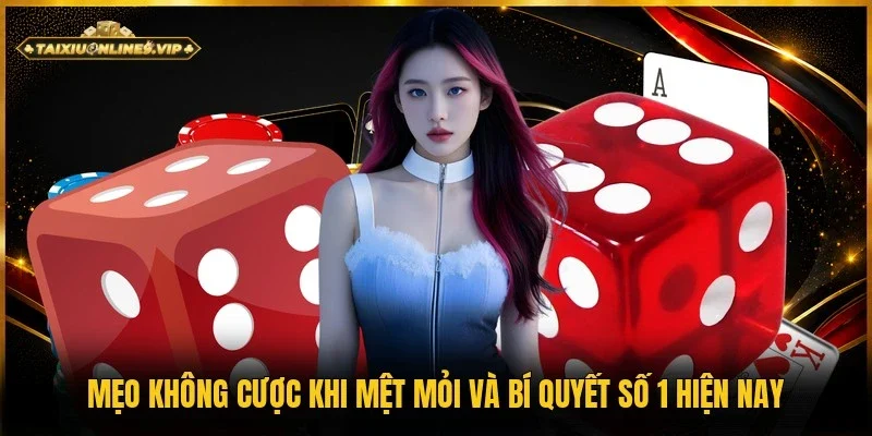 mẹo không cược khi mệt mỏi