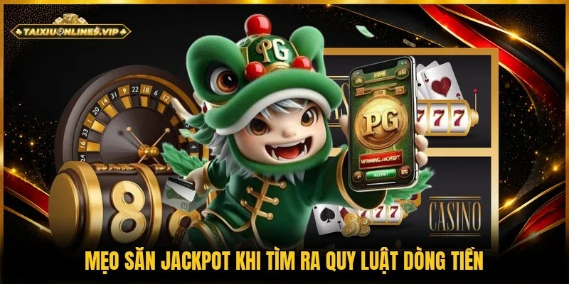 Chiến thuật săn Jackpot dựa trên dòng tiền