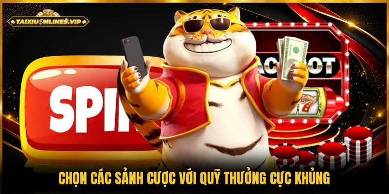 Săn thưởng Jackpot khi chọn sảnh quỹ thưởng cao nhất
