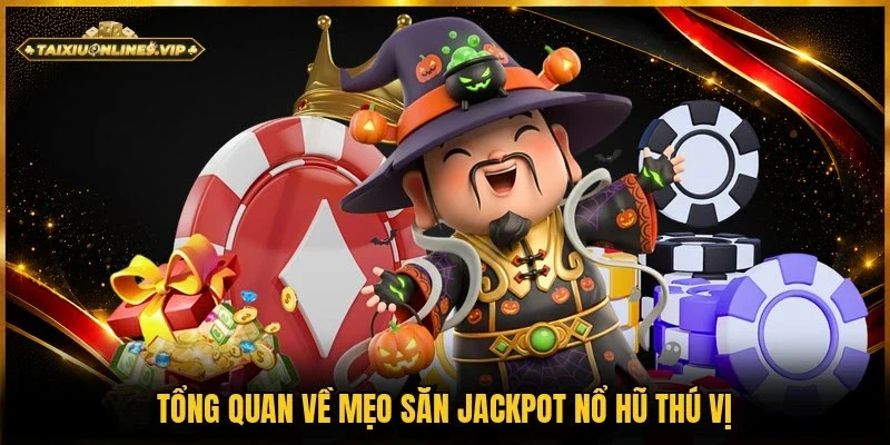 Thông tin về mẹo săn Jackpot nổ hũ mới lạ