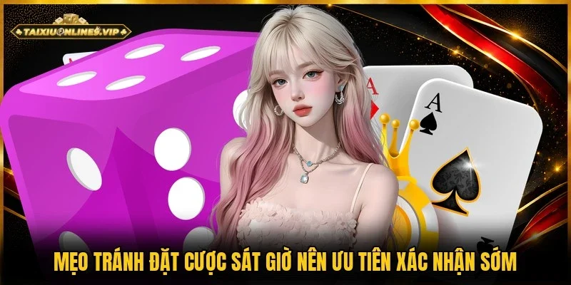 Mẹo tránh đặt cược sát giờ bằng cách chốt cửa thắng sớm