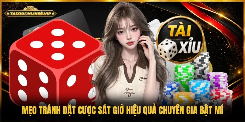 mẹo tránh đặt cược sát giờ