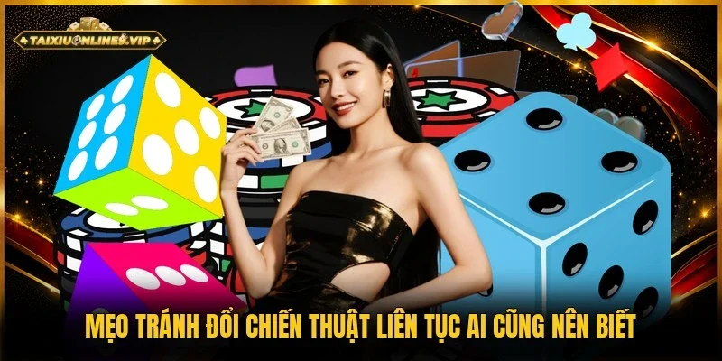 Mẹo tránh đổi chiến thuật liên tục
