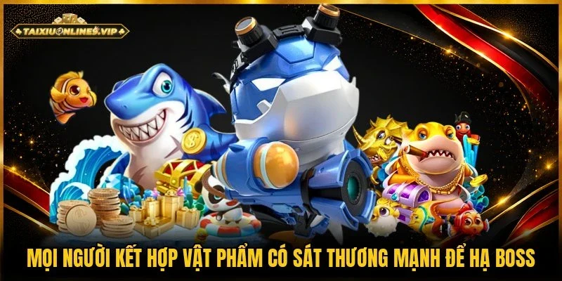 Hội viên tận dụng vật phẩm mạnh để săn boss lớn