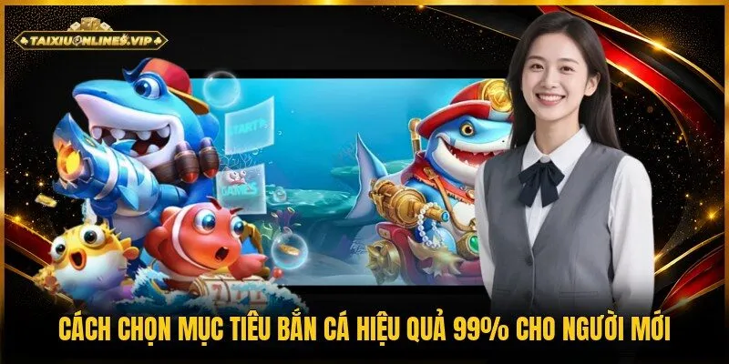 cách chọn mục tiêu bắn cá