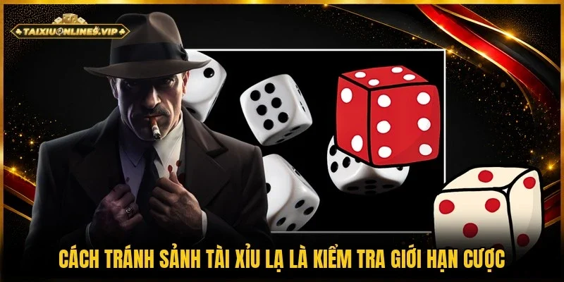 Kiểm tra giới hạn cược là cách tránh sảnh tài xỉu lạ
