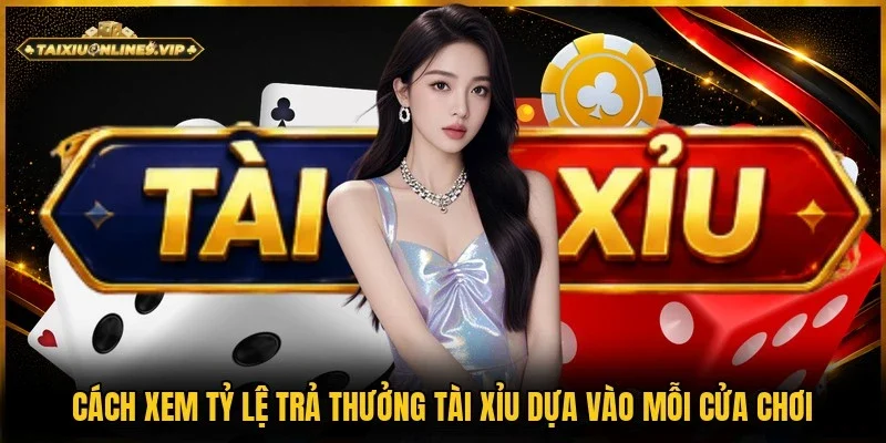 Dựa vào cửa chơi thành viên sẽ nắm được cách xem tỷ lệ trả thưởng tài xỉu