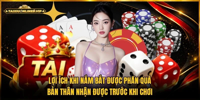 Khi hiểu rõ phần quà nhận được khi chơi sẽ giúp thành viên chủ động hơn