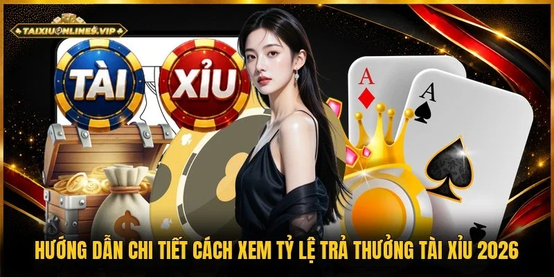 cách xem tỷ lệ trả thưởng tài xỉu