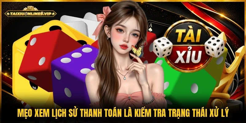 Kiểm tra trạng thái xử lý là mẹo xem lịch sử thanh toán